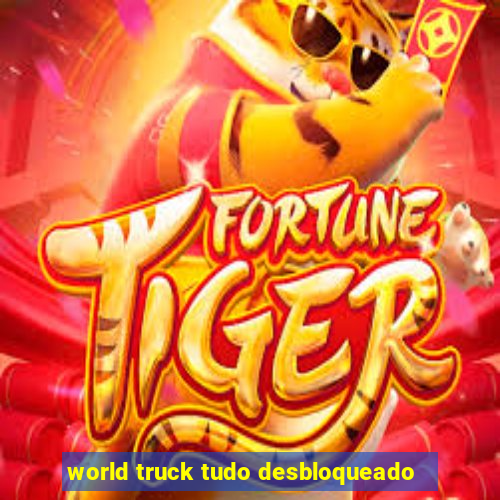 world truck tudo desbloqueado